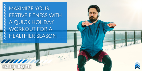 Maximize Your Festive Fitness with a Quick Holiday Workout for a Healthier Season