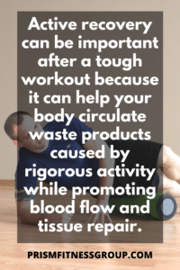 Active recovery can be important after a tough workout because it can help your body circulate waste products caused by rigorous activity while promoting blood flow and tissue repair
