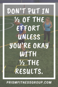 Monday Motivation - Don't put in half the effort unless you're okay with half the results