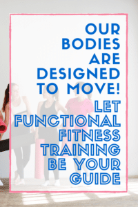 Our bodies are designed to move! Let Functional fitness training be your guide