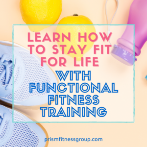 Learn How to Stay Fit For Life with Functional Fitness Training