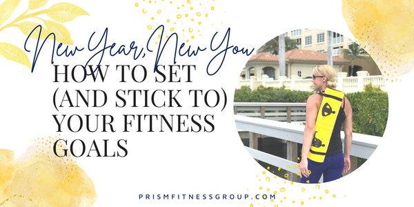 New Year, New You: How To Set (and Stick to) Your Fitness Goals