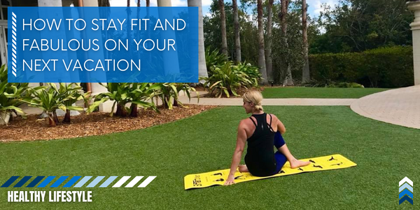 How to Stay Fit and Fabulous on Your Next Vacation