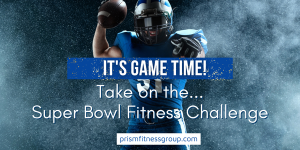 Take the Prism Super Bowl Fitness Challenge! Start the day with a Fitness Boot Camp & get into the Game with our Super Bowl Fitness Challenge.